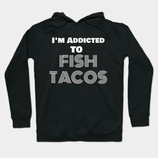 addicted to fish tacos Hoodie